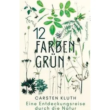 Populárně naučná literatura pro dospělé 12 Farben Grün - Eine Entdeckungsreise durch die Natur - Kluth, Carsten
