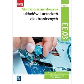 Montaż oraz instalowanie układów i urządzeń elektronicznych. Kwalifikacja EE.03. Część 2 - Piotr Golonko