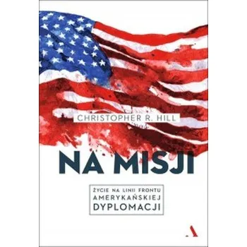 Na misji - Hill Christopher R.