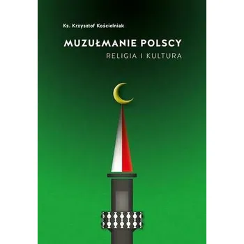 Umění MUZUŁMANIE POLSCY RELIGIA I KULTURA - KRZYSZTOF KOŚCIELNIAK