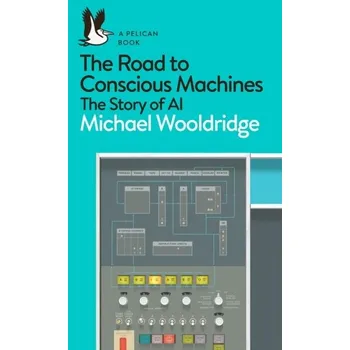 Technika The Road to Conscious Machines - Wooldridge, Michael [EN] (2021, Brožovaná, Penguin Books Ltd (UK))