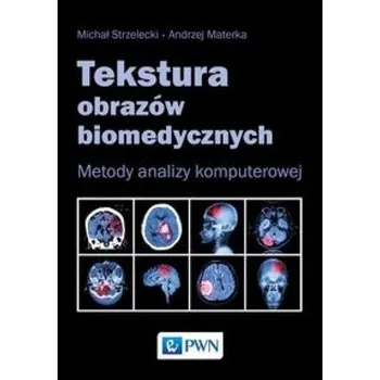 Tekstura obrazów biomedycznych - Michał Strzelecki, Andrzej Materka