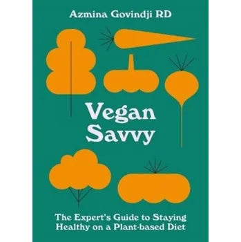 Vegan Savvy - Govindji, Azmina (Consultant Nutrionist & Dietitian); Puddefoot, Nina