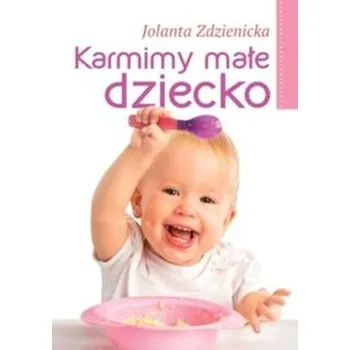 Karmimy małe dziecko - Zdzienicka Jolanta