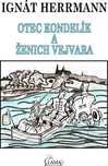 Otec Kondelík a ženich Vejvara - Ignát…