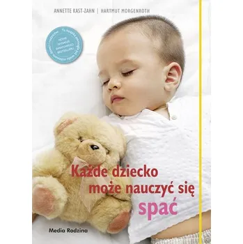 KAŻDE DZIECKO MOŻE NAUCZYĆ SIĘ SPAĆ - Anette Kast-Zahn