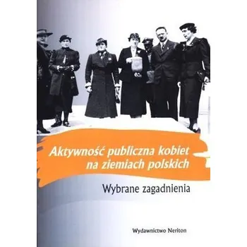Aktywność publiczna kobiet na ziemiach polskich - Katarzyna Sierakowska (red.), Tomasz Pudłocki (re