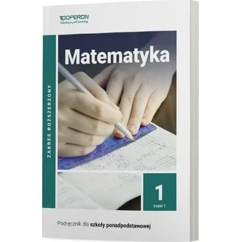 MATEMATYKA PODRĘCZNIK 1 CZĘŚĆ 1 LICEUM I TECHNIKUM ZAKRES ROZSZERZONY - BARTOSZ SZUMNY,JOANNA KARŁOWSKA-PIK