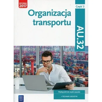 Organizacja transportu. Kwalifikacja AU.32. Cz. 2 - Jarosław Stolarski, Joanna Śliżewska, Paweł Śliżewski, Justyna Stochaj