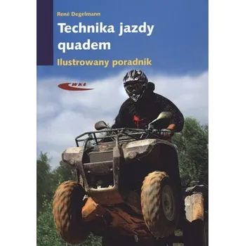 Technika jazdy quadem. Ilustrowany poradnik - Degelmann Rene