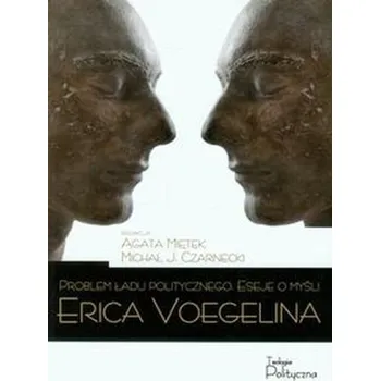 Problem ładu politycznego Eseje o myśli Erica Voegelina