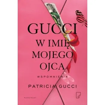 Gucci. W imię mojego ojca - Patricia Gucci