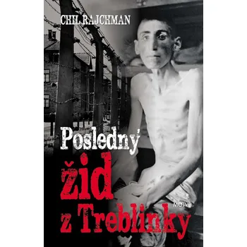 Literární biografie Posledný žid z Treblinky - Chil Rajchman [SK] (2018, pevná)