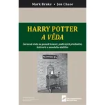 Harry Potter a věda: Čarovná věda na pozadí kouzel, podivných předmětů, lektvarů a mnohého dalšího - Mark Brake, John Case (2019, brožovaná)
