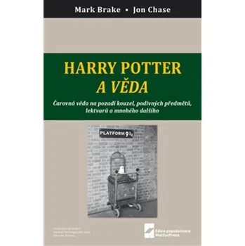Harry Potter a věda: Čarovná věda na pozadí kouzel, podivných předmětů, lektvarů a mnohého dalšího - Mark Brake, John Case (2019, brožovaná)