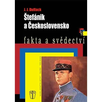ŠTEFÁNIK A ČESKOSLOVENSKO (Duffack J.J.)