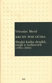 Kruhy pod očima: Druhá kniha deníků, esejů a rozhovorů (1994-2004) - Věroslav Mertl (2005, pevná)