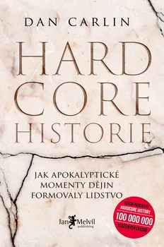Hardcore historie: Jak apokalyptické momenty dějin formovaly lidstvo - Dan Carlin (2021, pevná)