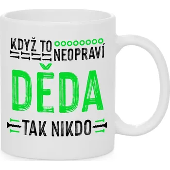Hrnek - Když to neopraví děda, tak nikdo Barva: Bílá