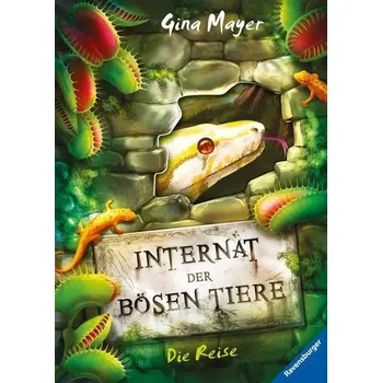 Internat der bösen Tiere, Band 3: Die Reise - Mayer, Gina