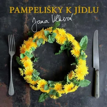 Pampelišky k jídlu - Jana Vlková (2019, pevná)