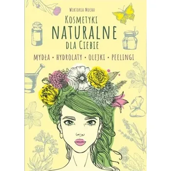 Kosmetyki naturalne dla Ciebie - Wiktoria Mucha