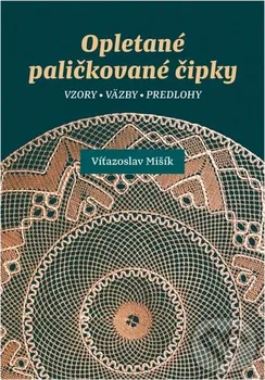 Opletané paličkované čipky - Víťazoslav Mišík [SK] (2017, pevná)