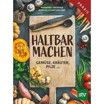 Haltbar machen - Obermair, Marianne [DE] (2021, Firma, Stocker Leopold Verlag)