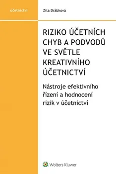 Riziko účetních chyb a podvodů ve světle kreativního účetnictví: Nástroje efektivního řízení a hodnocení rizik v účetnictví - Zita Drábková (2020, brožovaná)