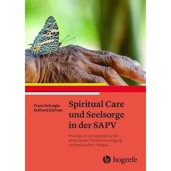 Spiritual Care und Seelsorge in der SAPV - Schregle, Franz