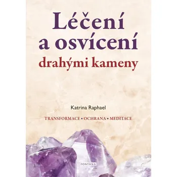 Léčení a osvícení drahými kameny - Katrina Raphael (2021, brožovaná bez přebalu lesklá)