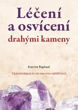 Léčení a osvícení drahými kameny - Katrina Raphael (2021, brožovaná bez přebalu lesklá)