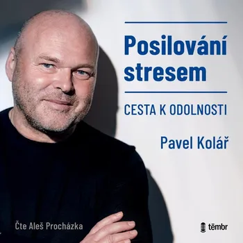 Posilování stresem: Cesta k odolnosti - Pavel Kolář (čte Aleš Procházka) [CDmp3]
