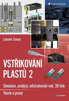 Vstřikování plastů 2: Simulace, analýzy, odstraňování vad, 3D tisk: Teorie a praxe - Lubomír Zeman (2021, pevná)