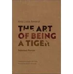The Art of Being a Tiger: Selected Poems - Ana Luisa Amaral [EN] (2018, brožovaná)