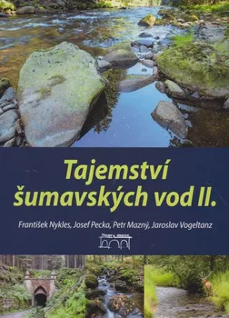 Cestování Tajemství šumavských vod II. - František Nykles a kol. (2016, pevná)