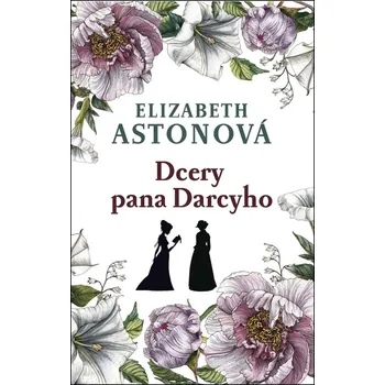 Dcery pana Darcyho - Elizabeth Astonová (2018, pevná)