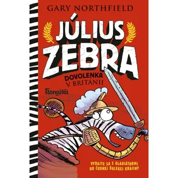Július Zebra: Dovolenka v Británii: Vzdajte sa s gladiátormi do čudnej ďalekej krajiny - Gary Northfield [SK] (2018, pevná)