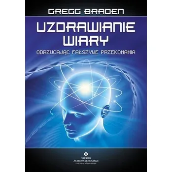 Osobní rozvoj Uzdrawianie wiary - Gregg Braden