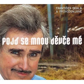 Česká hudba Pojď se mnou děvče mé - Skála František a Provdovjané [CD]