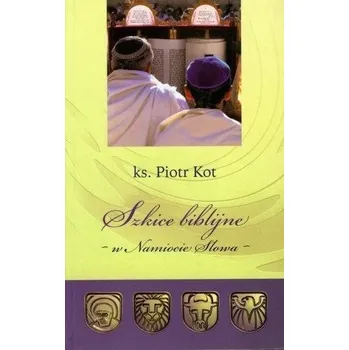 Szkice Biblijne - w Namiocie Słowa - Piotr Kot