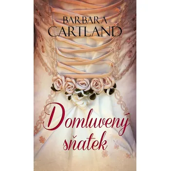 Domluvený sňatek - Barbara Cartland - 978-80-269-1625-3
