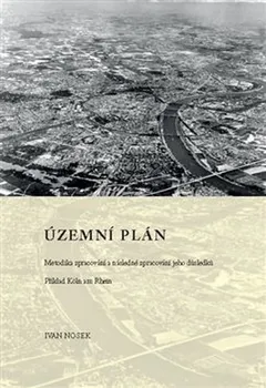 Územní plán: Metodika zpracování a následné zpracování jeho důsledků - Ivan Nosek (2021, brožovaná)