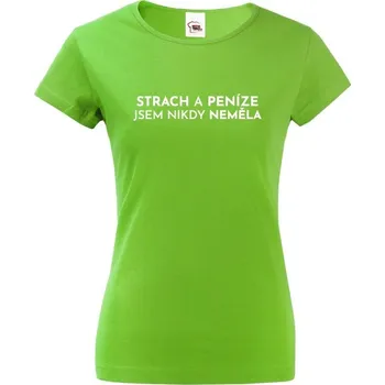 Dámské tričko Dámské tričko - Strach a peníze jsem nikdy neměla, Barva Zelená, Velikost S, Canvas Dámské tričko s krátkým rukávem Bezvatriko.cz 0840