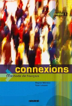 Francouzský jazyk Connexions: Livre D´eleve Niveau 1: Methode De Francais - Régine Mérieux, Yves Loiseau (2004, brožovaná)