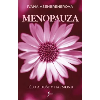 Kniha Menopauza: Tělo a duše v harmonii - Ivana Ašenbrenerová (2020) [E-kniha]