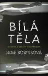 Bílá těla - Jane Robinsová (2017, pevná)