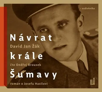 Návrat Krále Šumavy: Román o Josefu Hasilovi - David Jan Žák (čte Ondřej Brousek) [CDmp3]