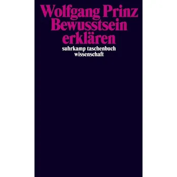 Bewusstsein erklären - Prinz, Wolfgang