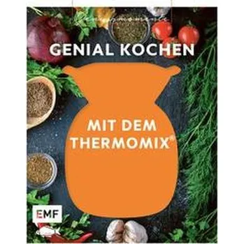 Genussmomente: Genial kochen mit dem Thermomix